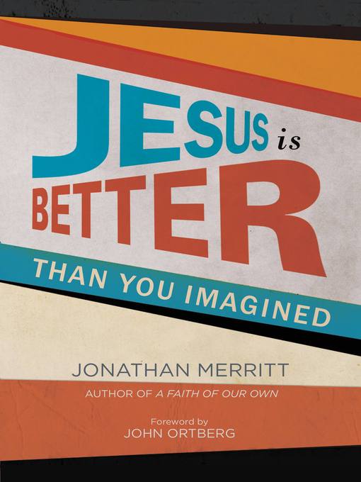 Title details for Jesus Is Better than You Imagined by Jonathan Merritt - Wait list